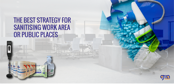 WHAT IS THE BEST STRATEGY FOR SANITISING WORK AREA OR PUBLIC PLACES?